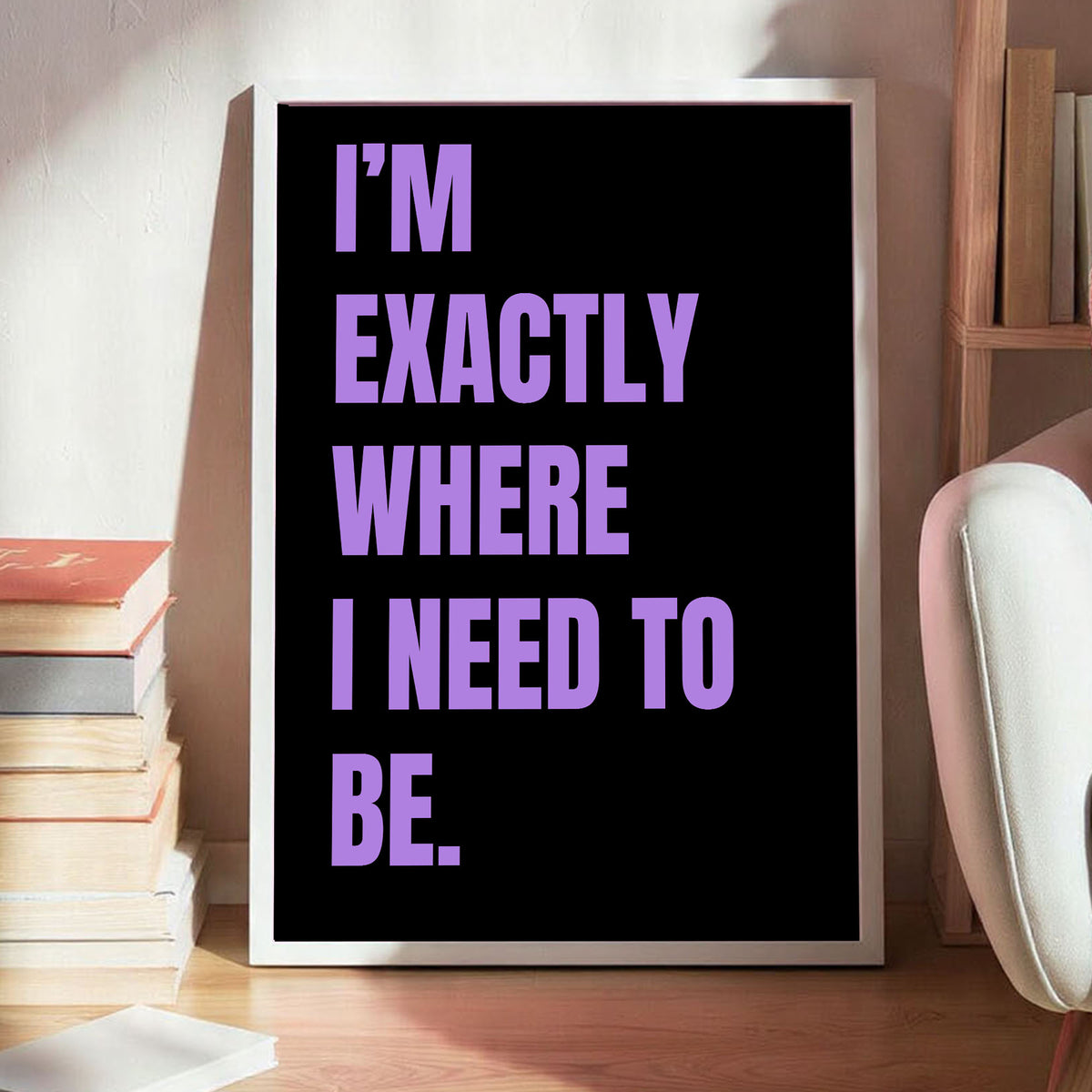 I’m Exactly Where I Need to Be Printable Wall Art Poster