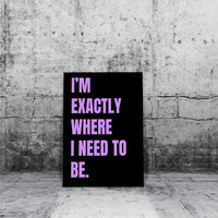 I’m Exactly Where I Need to Be Printable Wall Art Poster