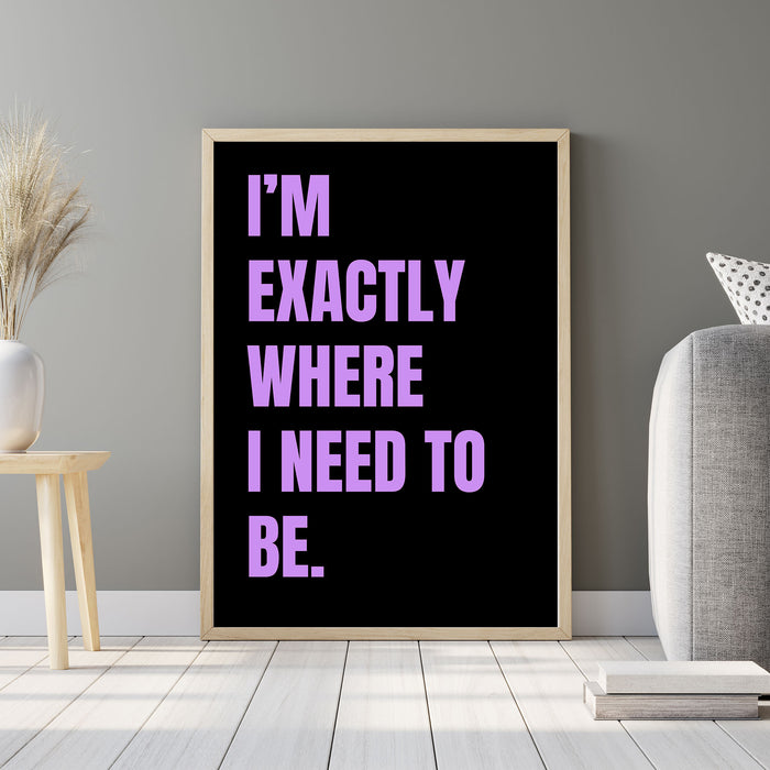 I’m Exactly Where I Need to Be Printable Wall Art Poster
